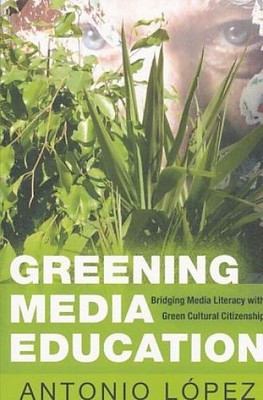 Greening media education : bridging media literacy with green cultural citizensh