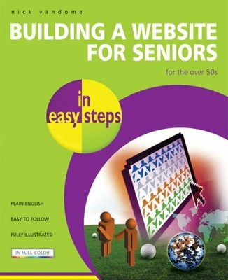Building a Website for Seniors in Easy Steps by Vandome, Nick 1840783281