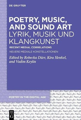 Poetry, Music, and Sound Art / Lyrik, Musik und Klangkunst: Recent Medial Correl