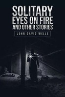 John David Wells | Solitary Eyes On Fire And Other Stories | Taschenbuch (2018)