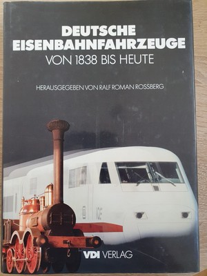 Deutsche Eisenbahnfahrzeuge von 1838 bis heute. Rossberg, Ralf Roman (Hrsg.):