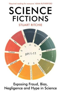 Science Fictions: Exposing Fraud, Bias, Negligence and Hype in Science Stua