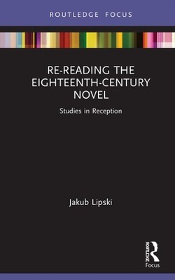 Re-Reading the Eighteenth-Century Novel: Studies in Reception by Jakub Lipski Ha