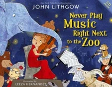 Never Play Music Right Next to the Zoo - Hardcover By Lithgow, John - GOOD
