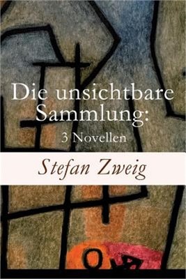 Die unsichtbare Sammlung: 3 Novellen: Die unsichtbare Sammlung + Buchmendel + Un