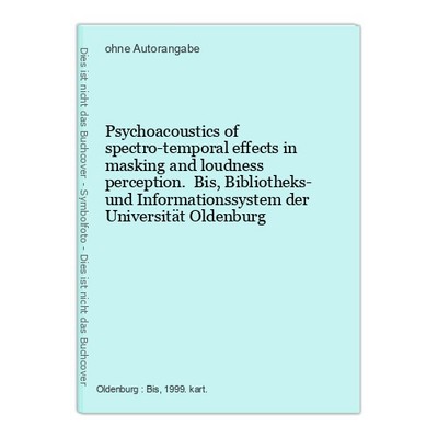 Psychoacoustics of spectro-temporal effects in masking and loudness perception. 