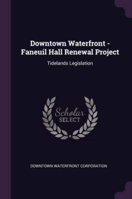 Corporation - - Faneuil Hall Renewal Project  Tidelands Legislation -  - X555z