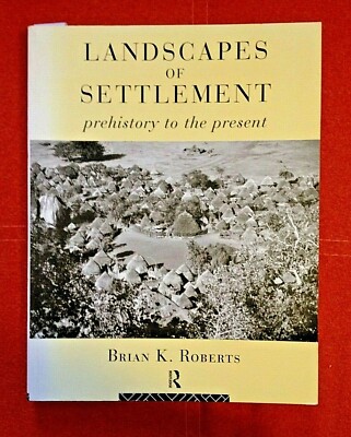 LANDSCAPES of SETTLEMENT by BRIAN K ROBERTS: Prehistory to the Present Routledge