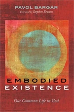 Embodied Existence: Our Common Life in God (Hardback or Cased Book)
