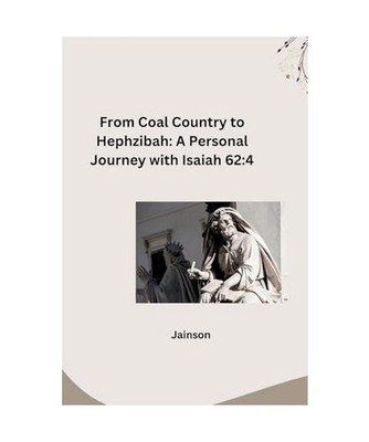 From Coal Country to Hephzibah: A Personal Journey with Isaiah 62:4, Jainson