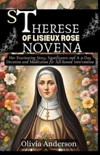 St Therese of Lisieux Rose Novena: Her Fascinating Story, Significance and A 9-D