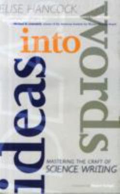 Ideas into Words: Mastering the Craft of Science Writing - Hancock, Elise