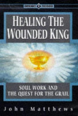 Heilung des verwundeten Königs: Seelenarbeit und die Suche nach dem Gral (Earth Quest S.)