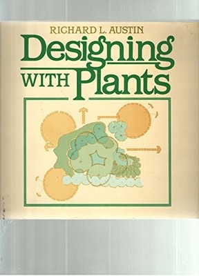 DESIGNING WITH PLANTS By Richard L. Austin *Excellent Condition*
