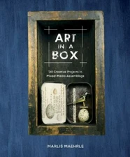 Art in a Box: 30 Creative Projects in Mixed-Media Assemblage, Maehrle, Marlis, N