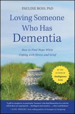 Loving Someone Who Has Dementia: How to Find Hope while Coping with  - VERY GOOD