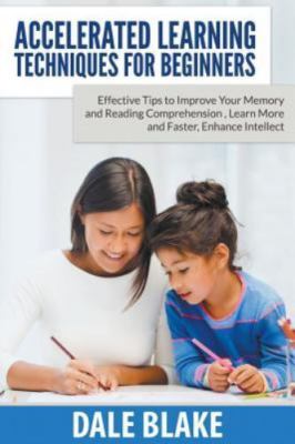 Accelerated Learning Techniques For Beginners: Effective Tips to Improve Your...
