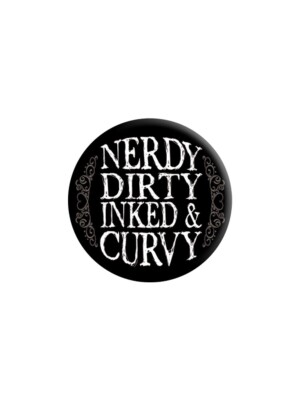NERDY DIRTY INKED AND CURVY Anstecker 25mm Button Pin Anstecker: Tattoo Tat Ink Fan Geschenk