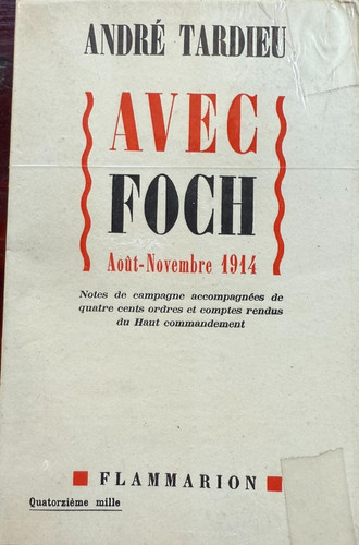 WITH FOCH - André Tardieu - August - November 1914