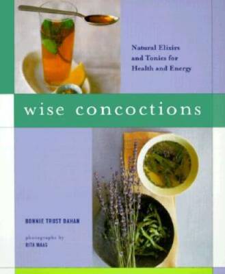 Wise Concoctions: Natural Elixers and Tonics for Health and Energy - GOOD