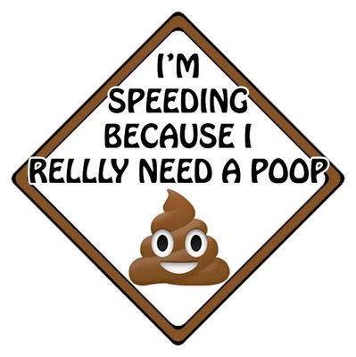 CAR SIGNS DIRECT Poop Emoji Autoschild - Ich beschleunige, weil ich wirklich einen Kot brauche - Poo Emoji