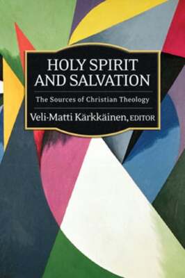 Holy Spirit and Salvation by Veli-Matti Karkkainen: New