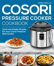Cosori Pressure Cooker Cookbook: The Complete Cosori Pressure Cooker recipe ...