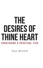 The Desires of Thine Heart-Scratching a Spiritual Itch by Tony Mitchell (English