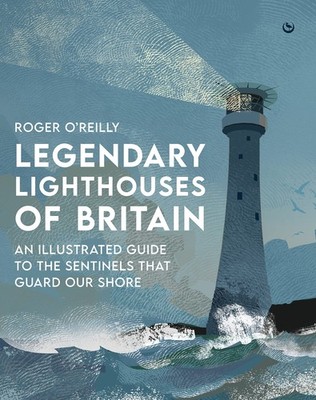 Legendary Lighthouses of Britain - Roger O'Reilly - Hardback - Very Good