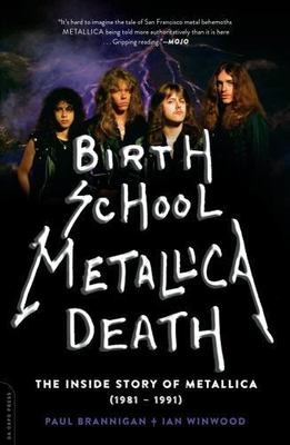 Birth School Metallica Death : The Inside Story of Metallica (1981-1991), Pap...