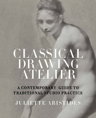 Classical Drawing Atelier: A Contemporary Guide to Traditional Studio...
