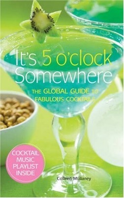 It's 5 O'Clock Somewhere: The Global Guide to Fabulous c*cktails