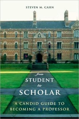 From Student to Scholar : A Candid Guide to Becoming a Professor