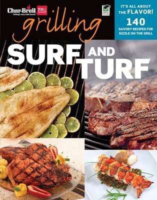 Char-Broil Grilling Surf & Turf (Creative Homeowner) Over 140 Delicious, Eas...