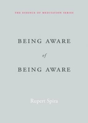 Being Aware of Being Aware by Rupert Spira: New