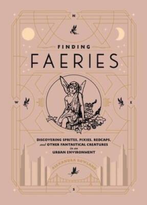 Finding Faeries: Discovering Sprites, Pixies, Redcaps, and Other Fan - VERY GOOD