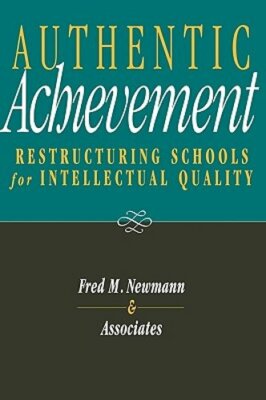 Authentic Achievement: Restructuring Schools for Intellectual Quality by Newmann