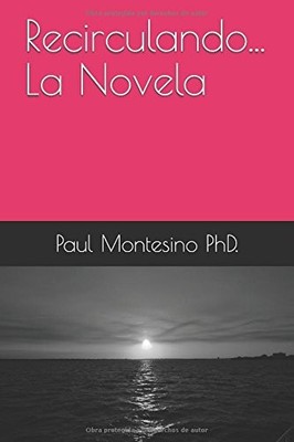 RECIRCULANDO... LA NOVELA (SPANISH EDITION) By Montesino Paul V Ictor Phd. NEW