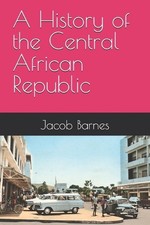 A History of the Central African Republic by Jacob Barnes Paperback Book