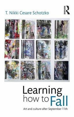 Learning How to Fall : Art and Culture After September 11, Paperback by Schot...