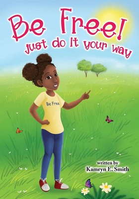 Kamryn E Smith | Be Free! Just Do It Your Way | Taschenbuch | Englisch (2023)