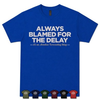 ALWAYS BLAMED FOR THE DELAY AVIATION FORECASTER T-SHIRT Meteorologie|Wetter