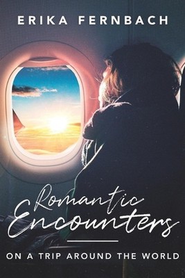 Romantic Encounters: On a Trip around the World by Erika Fernbach Paperback Book
