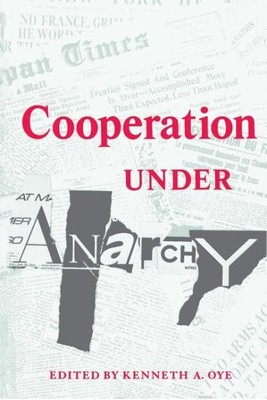 Cooperation Under Anarchy, Paperback by Oye, Kenneth A. (EDT), Brand New, Fre...