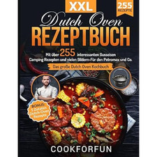 Dutch Oven Rezeptbuch XXL: Das größte Dutch...