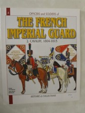 Officers and Soldiers Of Ser.: The French Imperial Guard - Cavalry 1804-1805 by 
