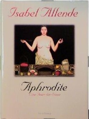 Aphrodite. Eine Feier für die Sinne. eine Feier der Sinne Allende, Isabe 1306196