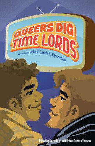 Queers Dig Time Lords: A Celebration of Doctor Who by the LGBTQ Fans Who Love - Picture 1 of 1