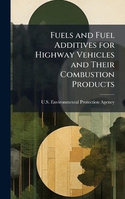 Fuels and Fuel Additives for Highway Vehicles and Their Combustion Products by U