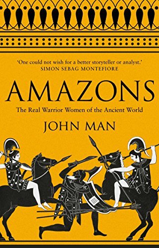 Amazons: The Real Warrior Women of the Ancient World-John Man